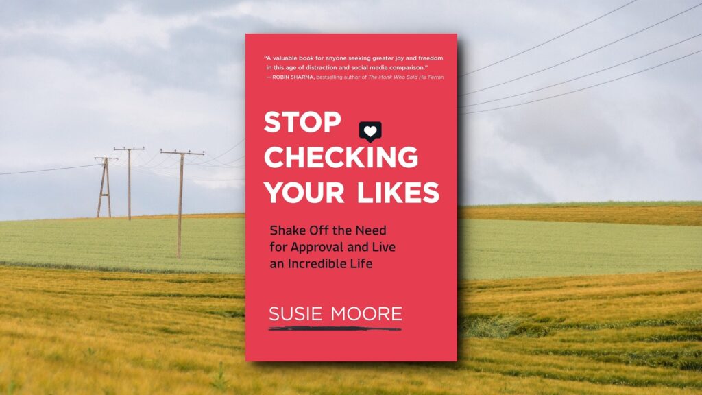  Stop Checking Your Likes: Shake Off the Need for Approval and Live an Incredible Life
